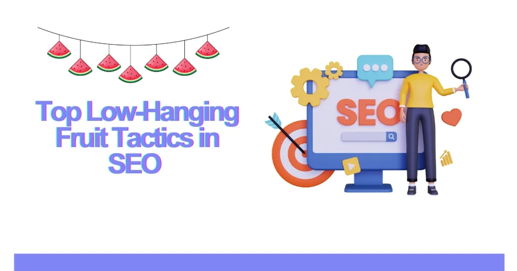 Top Low-Hanging Fruit Tactics in SEO to Achieve Quick Results